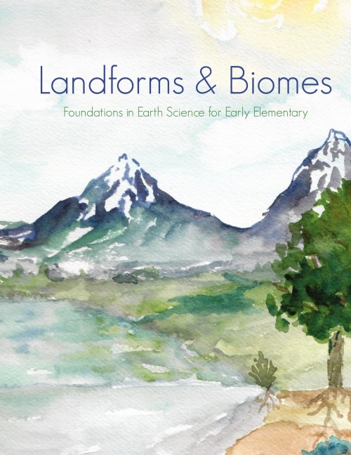 Landforms & Biomes: Foundations in Earth Science & Ecology for Early Elementary