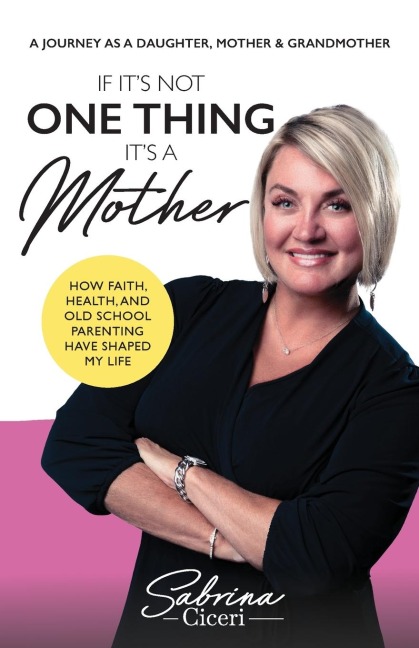 If Its Not One Thing Its a Mother: How Faith, Health, and Old School Parenting Have Shaped My Life