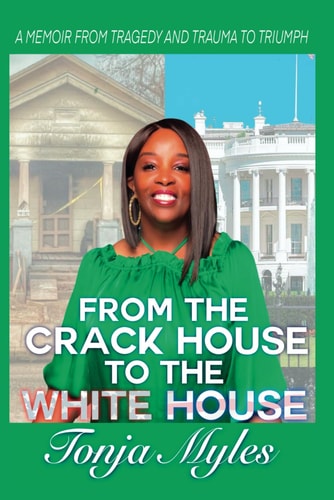 From the Crack House to the White House My Journey from Tragedy to Trauma to Triumph