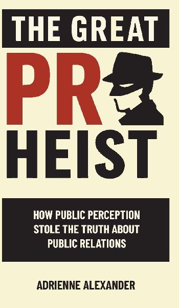 The Great PR Heist: How Public Perception Stole the Truth About Public Relations
