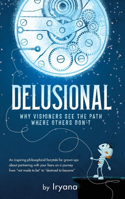 Delusional. Why Visioners See The Path Where Others Dont