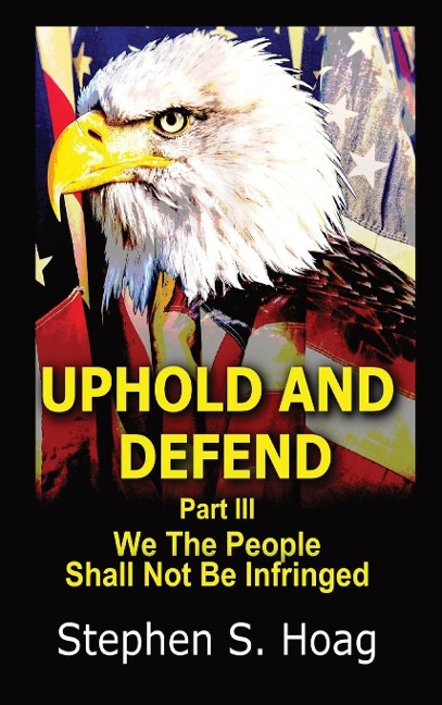 Uphold and Defend: We The People Shall Not Be Infringed