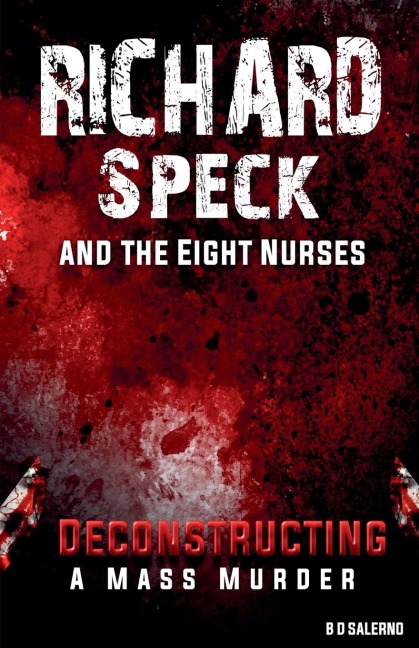 Richard Speck and the Eight Nurses: Deconstructing A Mass Murder