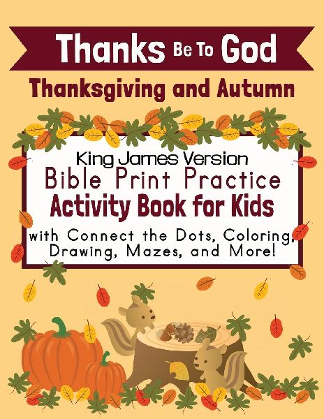 Thanks Be To God: Thanksgiving and Autumn Bible Print Practice Activity Book for Kids