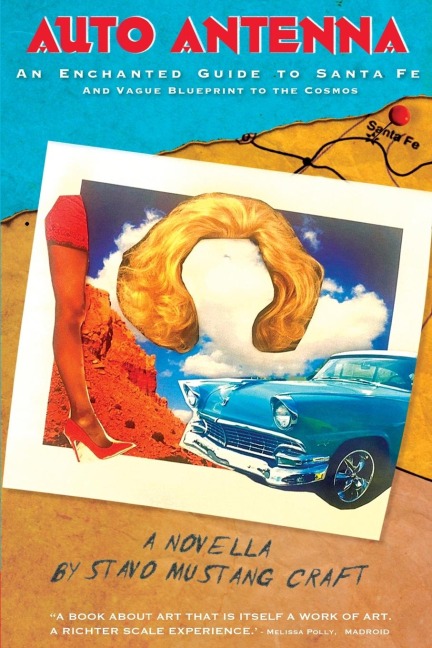 Auto Antenna: An Enchanted Guide to Santa Fe & Vague Blueprint to the Cosmos