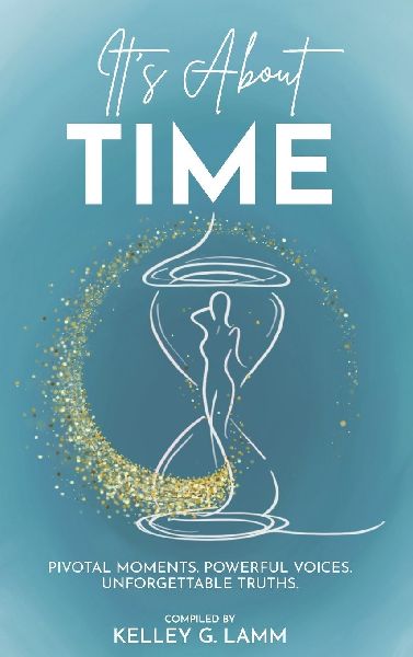 It's About TIME: PIVATOL MOMENTS, POWERFUL VOICES, UNFORGETTABLE TRUTHS