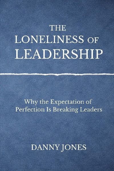 The Loneliness ofLeadership: Why the Expectation of Perfection is Breaking Leaders