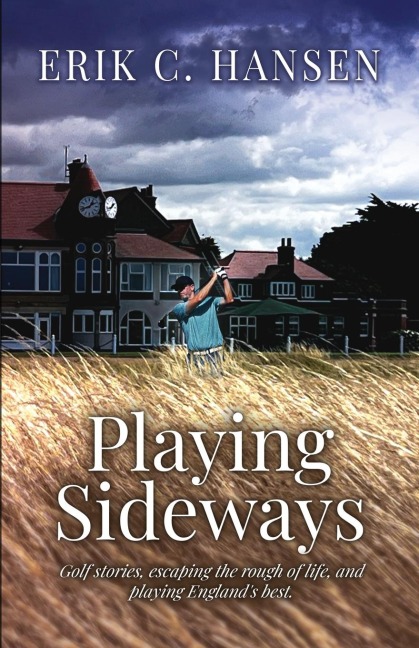 Playing Sideways: Golf Stories, Escaping the Rough of Life, and Playing Englands Best