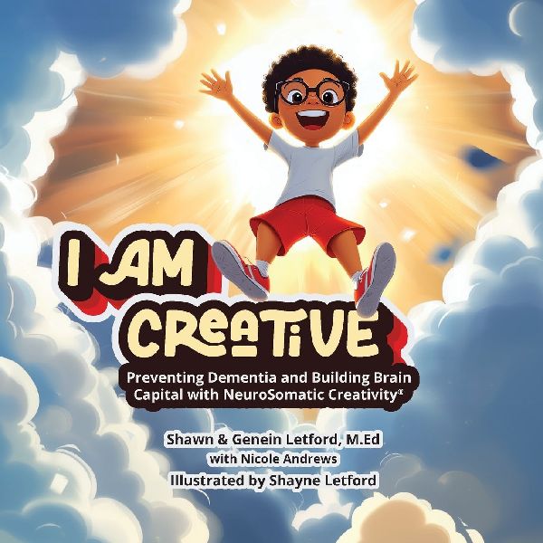 I AM CREATIVE: I AM CREATIVE: Preventing Dementia and Building Brain Capital with NeuroSomatic Creativity®