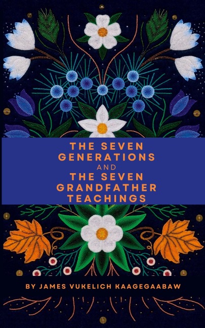 The Seven Generations and The Seven Grandfather Teachings