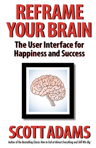 Reframe Your Brain The User Interface for Happiness and Success
