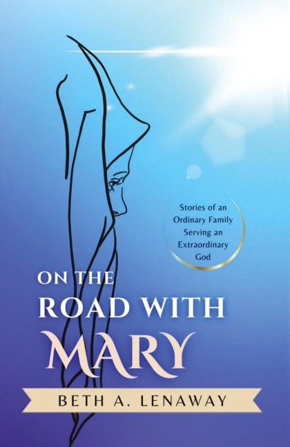 On the Road with Mary: Stories of an Ordinary Family Serving an Extraordinary God