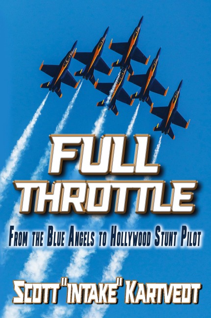 Full Throttle: From The Blue Angels to Hollywood Stunt Pilot