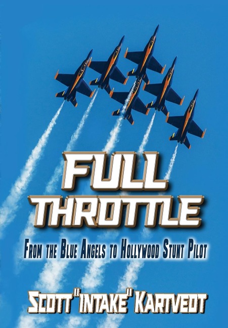 Full Throttle: From The Blue Angels to Hollywood Stunt Pilot