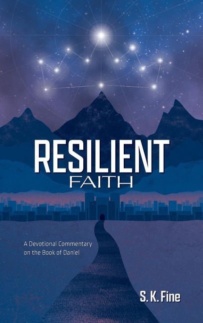 Resilient Faith: A Devotional Commentary on the Book of Daniel