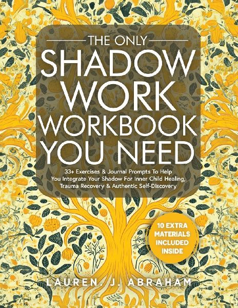 The Only Shadow Work Workbook You Need: 33+ Exercises & Journal Prompts To Help You Integrate Your Shadow For Inner Child Healing, Trauma Recovery & Authentic Self-Discovery
