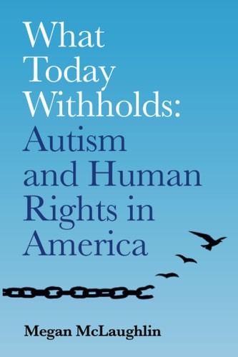 What Today Withholds Autism and Human Rights in America