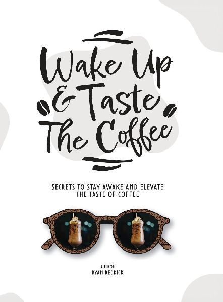 Wake Up & Taste The Coffee: Secrets To Stay Awake And Elevate The Taste Of Coffee