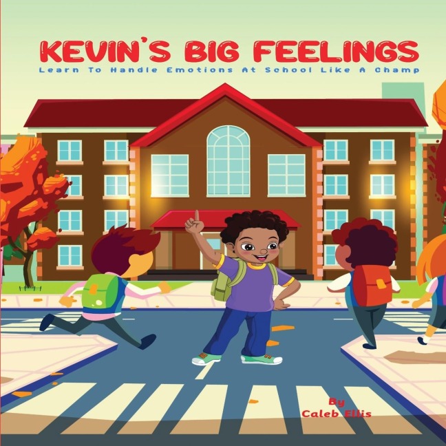 Kevins Big Feelings: Learn to Handle Emotions At School Like A Champ