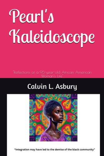 Pearl's Kaleidoscope "Reflections of a 95-year-old African American Woman's Life"