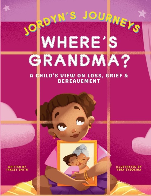 Wheres Grandma?: A Childs View on Loss, Grief & Bereavement