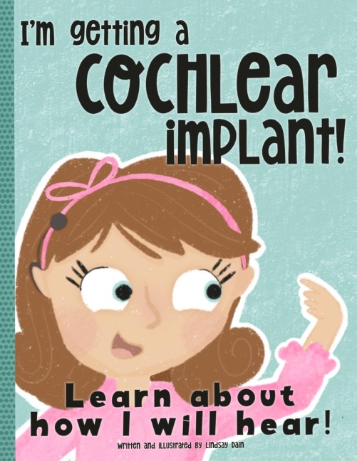 Im Getting A Cochlear Implant!: Learn About How I Will Hear!