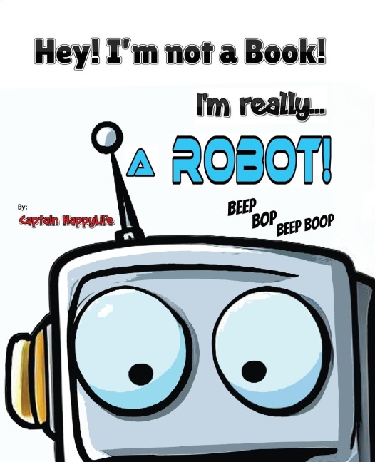 Hey! Im not a Book! Im really... a Robot!