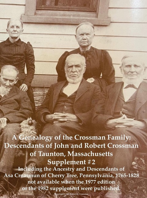 A Genealogy of the Crossman Family: Descendants of John and Robert Crossman of Taunton, Massachusetts; Supplement #2 Including the Ancestry and Descendants of Asa Croasmun/Crossman of Cherry Tree,  Pennsylvania 1765-1828 not available when the 1977 editio