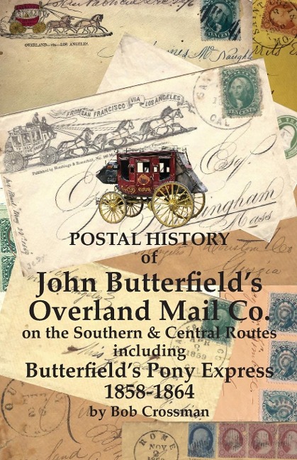 Postal History of John Butterfields Overland Mail Co. on the Southern & Central Routes including Butterfields Pony Express 1858-1864