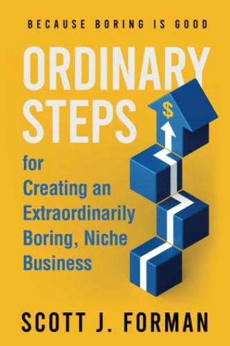 Ordinary Steps for Creating an Extraordinarily Boring, Niche Business