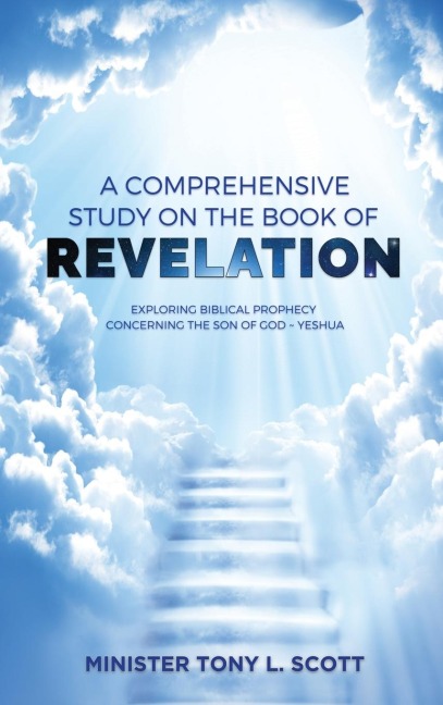 A Comprehensive Study on The Book of Revelation: Exploring Prophecy Concerning The Son of God ~ Yeshua