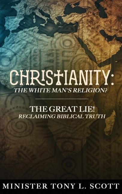 Christianity: The White Man's Religion? The Great Lie: A Perversion of Biblical Truth!