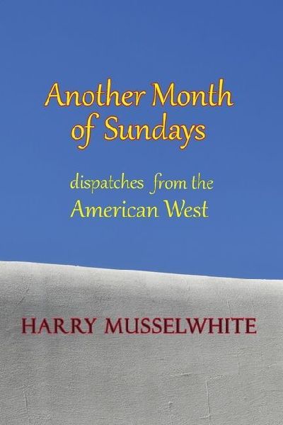 Another Month of Sundays: Dispatches from the American West