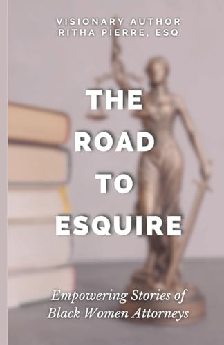 The Road to Esquire Empowering Stories of Black Women Attorneys