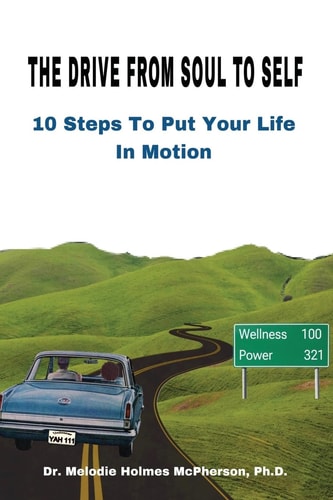 The Drive From Soul To Self 10 Steps To Put Your Life In Motion