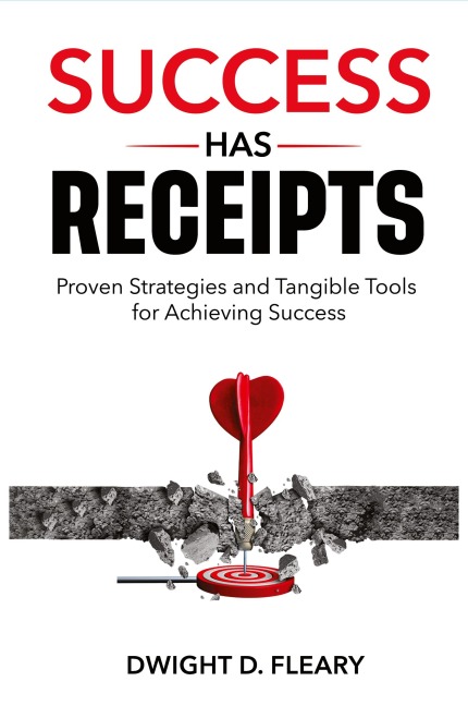 Success Has Receipts: Proven Strategies and Tangible Tools for Achieving Success