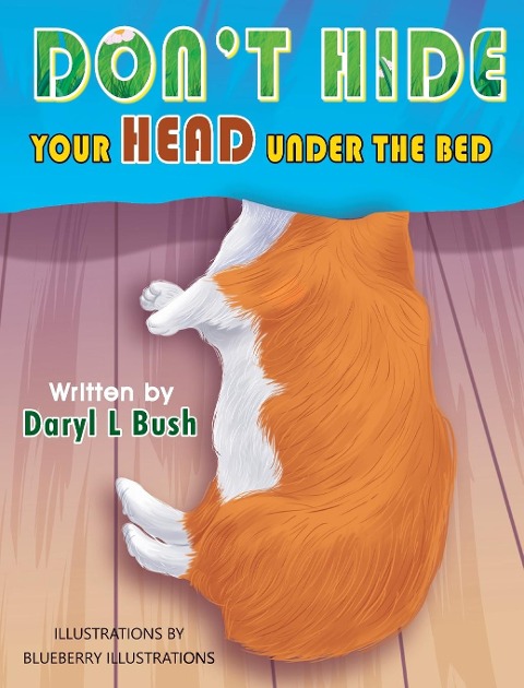 DONT HIDE YOUR HEAD UNDER THE BED