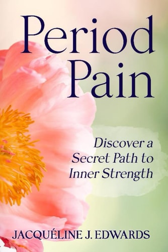 Period Pain Discover a Secret Path to Inner Strength