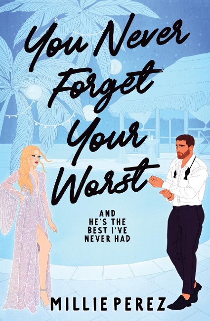 You Never Forget Your Worst: And Hes The Best Ive Never Had