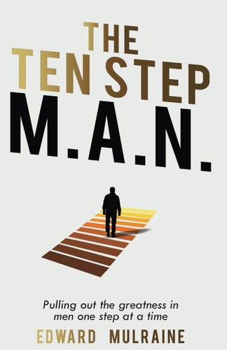The Ten Step M.A.N. Pulling Out the Greatness in Men One Step at a Time