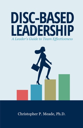 DISC-Based Leadership A Leader's Guide to Team Effectiveness
