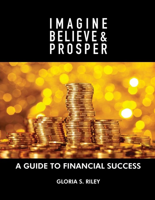 Imagine, Believe & Prosper(R): A Guide To Financial Success