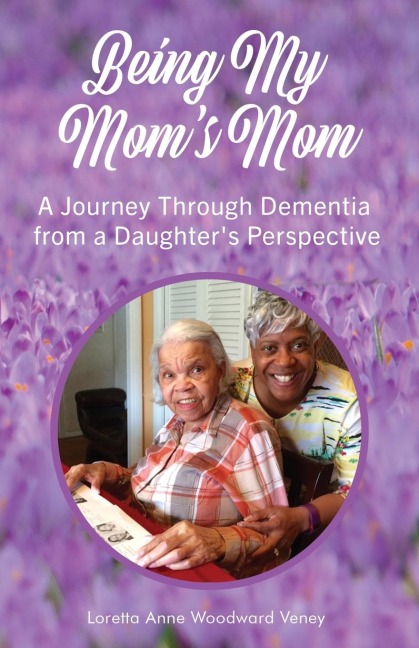 Being My Moms Mom: A journey through dementia from a daughters perspective