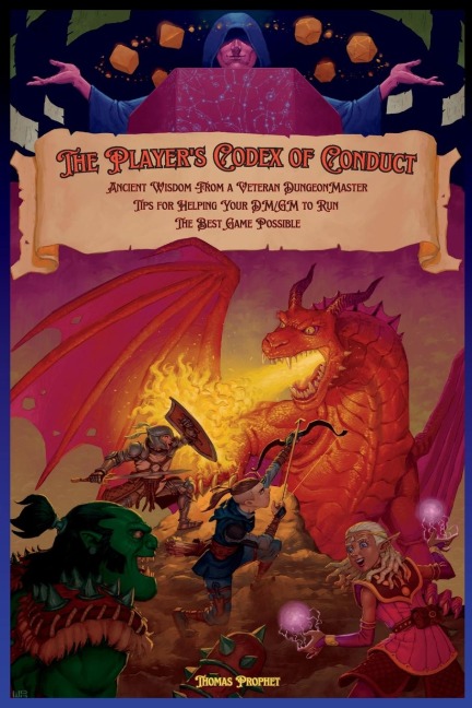 The Players Codex of Conduct: Ancient Wisdom from a Veteran Dungeon Master: Tips for Helping Your DM/GM to Run the Best Game Possible
