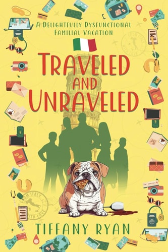 Traveled and Unraveled A Delightfully Dysfunctional Familial Vacation