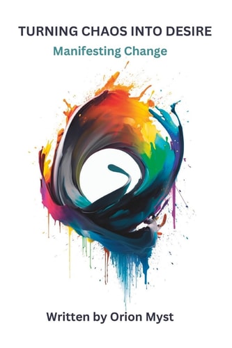Turning Chaos Into Desire Manifesting Change