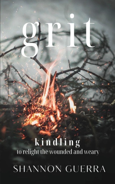 Grit: Kindling to Relight the Wounded and Weary
