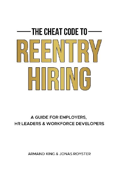 The Cheat Code to Reentry Hiring: A Guide for Employers, HR Leaders & Workforce Developers