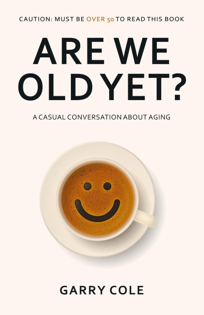 Are We Old Yet?: A casual conversation about aging
