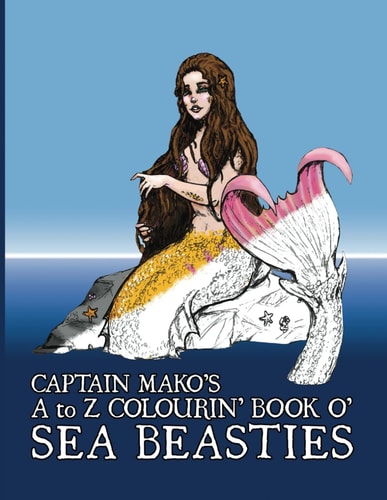 Captain Mako's A to Z Colourin' Book O' Sea Beasties